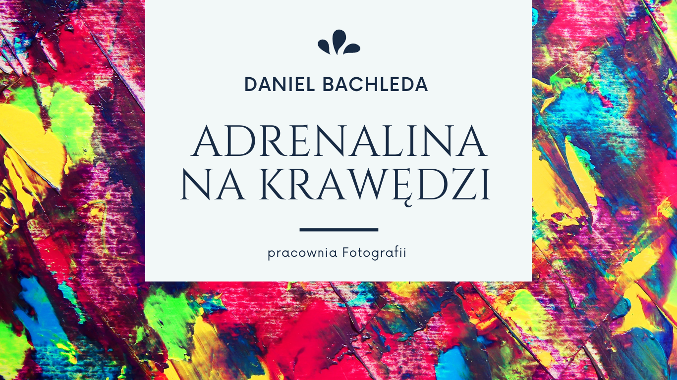 **"Adrenalina na Krawędzi" Daniela Bachledy**